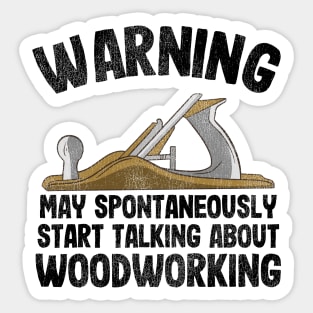 Warning May Talking About Woodworking Carpenter Gift Funny Sticker